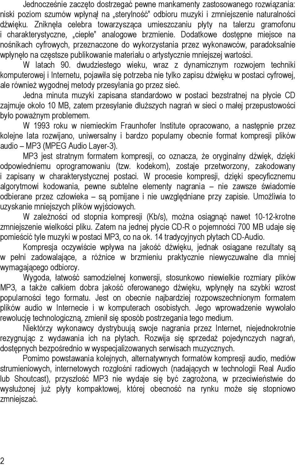 Dodatkowe dostępne miejsce na nośnikach cyfrowych, przeznaczone do wykorzystania przez wykonawców, paradoksalnie wpłynęło na częstsze publikowanie materiału o artystycznie mniejszej wartości.