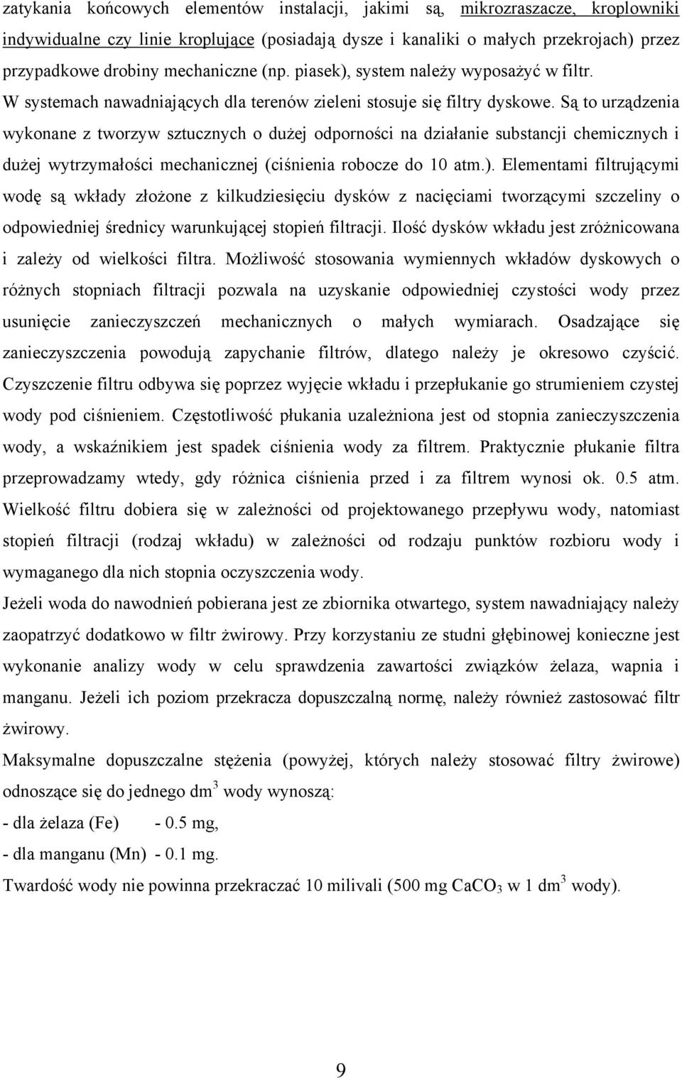 Są to urządzenia wykonane z tworzyw sztucznych o dużej odporności na działanie substancji chemicznych i dużej wytrzymałości mechanicznej (ciśnienia robocze do 10 atm.).