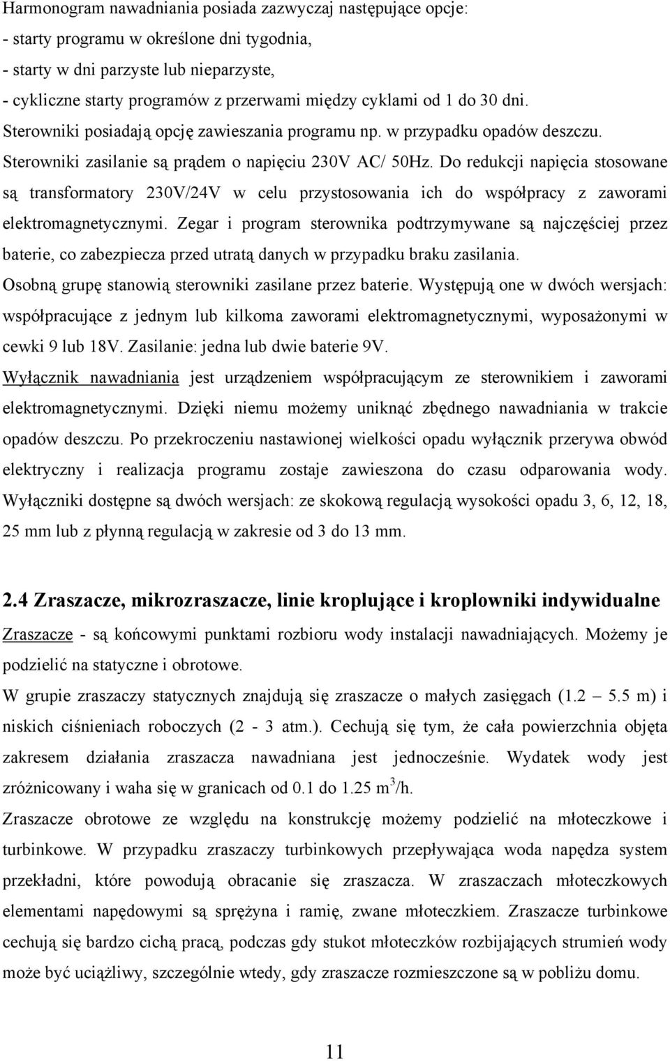 Do redukcji napięcia stosowane są transformatory 230V/24V w celu przystosowania ich do współpracy z zaworami elektromagnetycznymi.