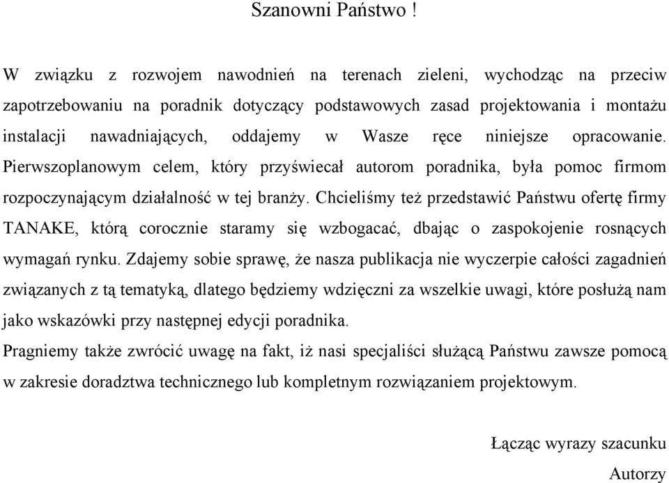 ręce niniejsze opracowanie. Pierwszoplanowym celem, który przyświecał autorom poradnika, była pomoc firmom rozpoczynającym działalność w tej branży.
