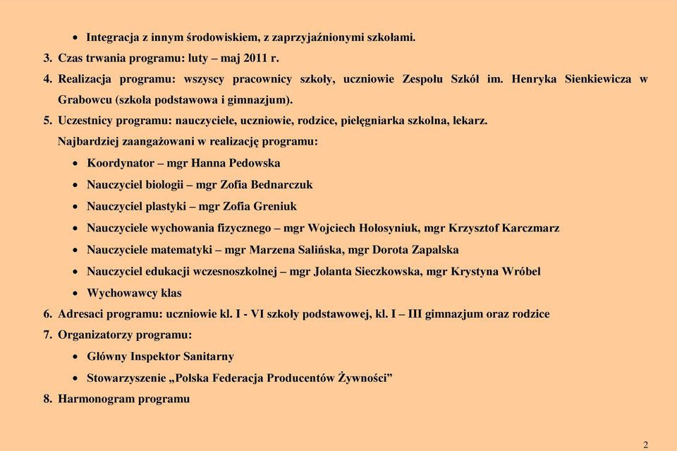 Najbardziej zaangażowani w realizację programu: Koordynator mgr Nauczyciel biologii mgr Zofia Bednarczuk Nauczyciel plastyki mgr Zofia Greniuk Nauczyciele wychowania fizycznego mgr Wojciech