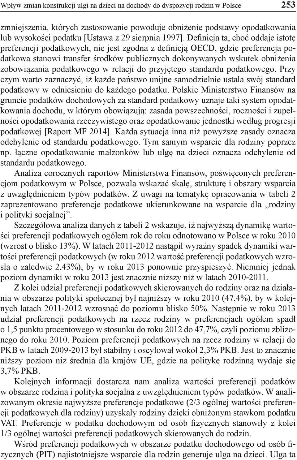 Definicja ta, choć oddaje istotę preferencji podatkowych, nie jest zgodna z definicją OECD, gdzie preferencja podatkowa stanowi transfer środków publicznych dokonywanych wskutek obniżenia