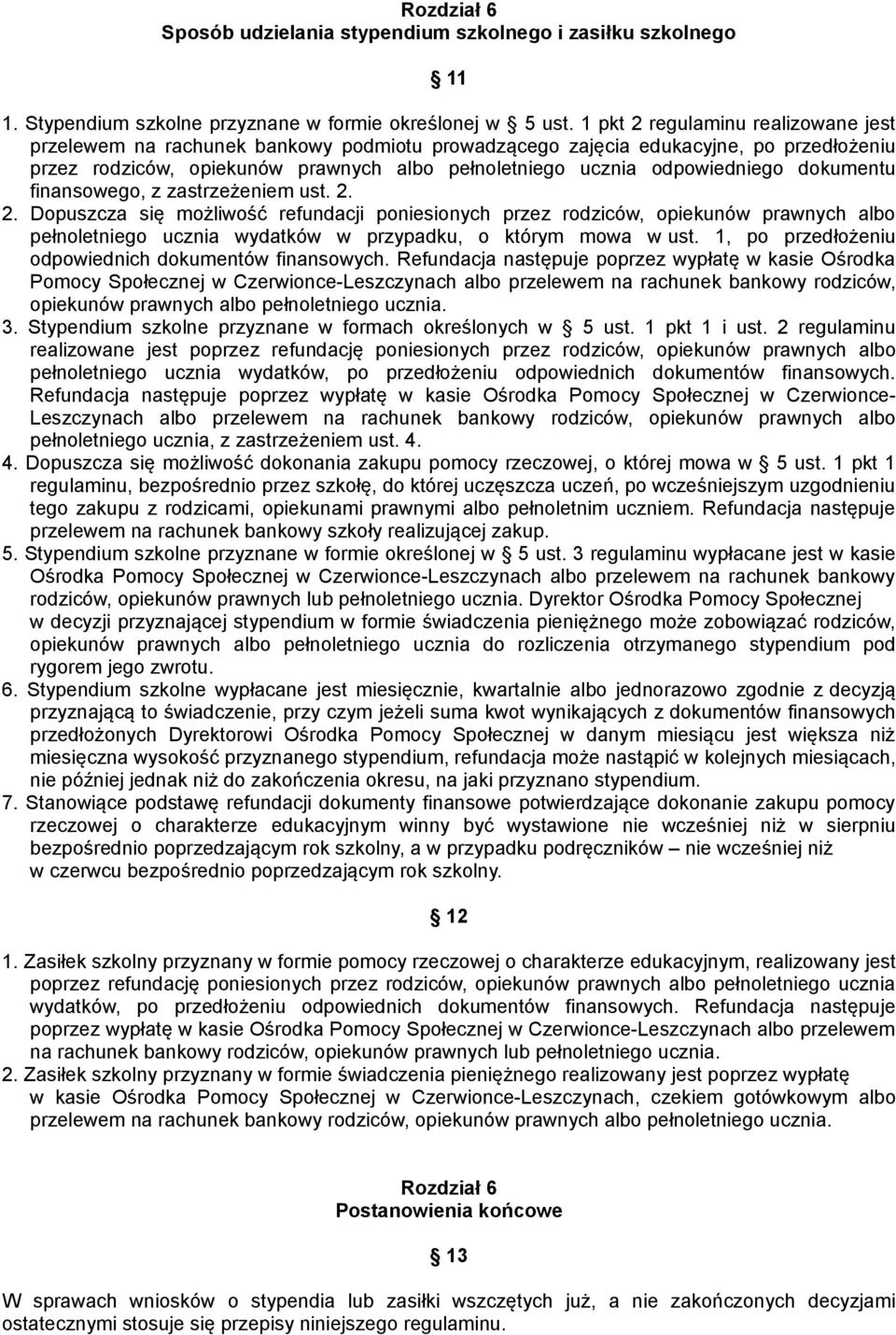 dokumentu finansowego, z zastrzeżeniem ust. 2. 2. Dopuszcza się możliwość refundacji poniesionych przez rodziców, opiekunów prawnych albo pełnoletniego ucznia wydatków w przypadku, o którym mowa w ust.