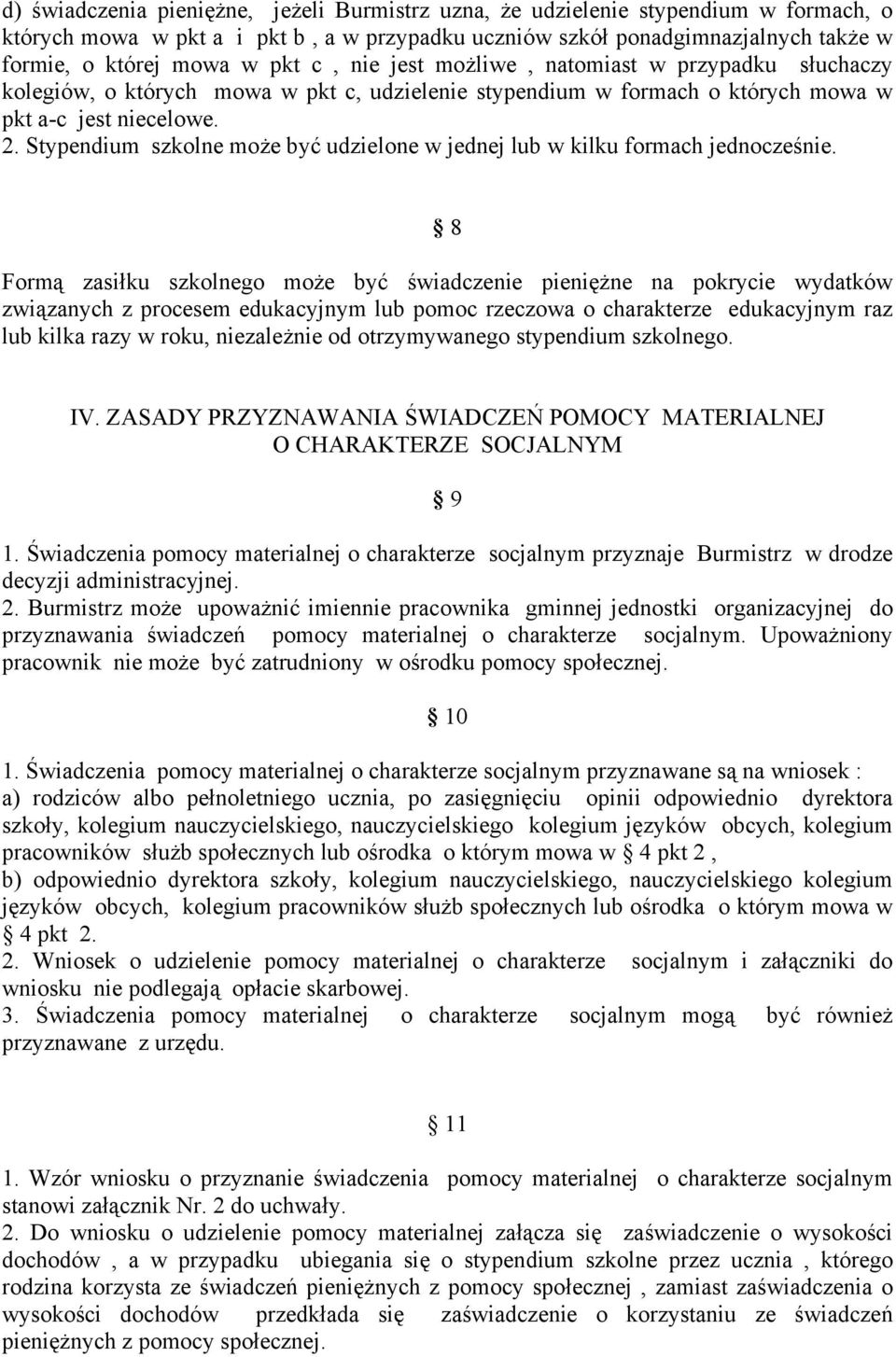 Stypendium szkolne może być udzielone w jednej lub w kilku formach jednocześnie.