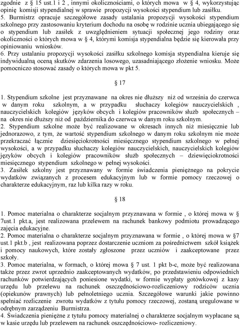 uwzględnieniem sytuacji społecznej jego rodziny oraz okoliczności o których mowa w 4, którymi komisja stypendialna będzie się kierowała przy opiniowaniu wniosków. 6.