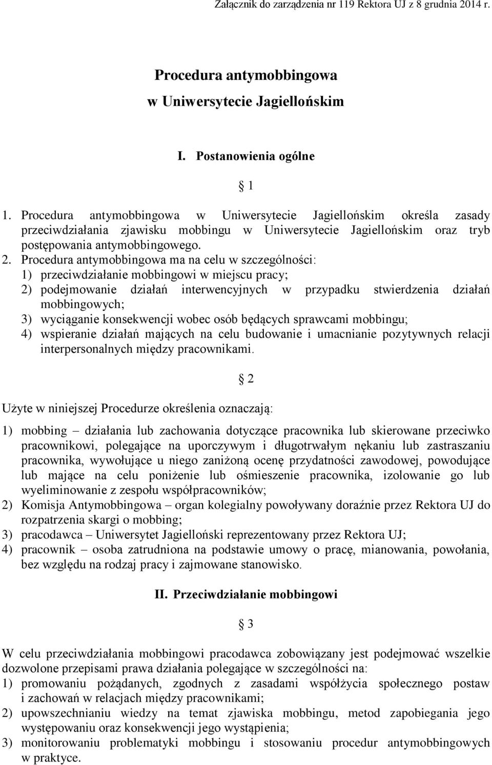 Procedura antymobbingowa ma na celu w szczególności: 1) przeciwdziałanie mobbingowi w miejscu pracy; 2) podejmowanie działań interwencyjnych w przypadku stwierdzenia działań mobbingowych; 3)