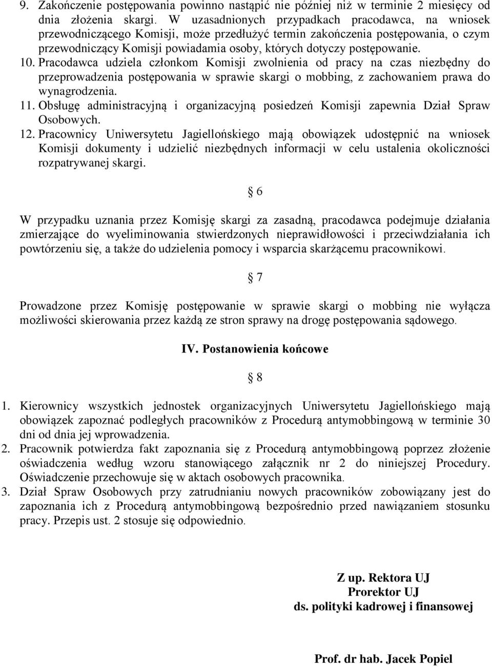 postępowanie. 10. Pracodawca udziela członkom Komisji zwolnienia od pracy na czas niezbędny do przeprowadzenia postępowania w sprawie skargi o mobbing, z zachowaniem prawa do wynagrodzenia. 11.