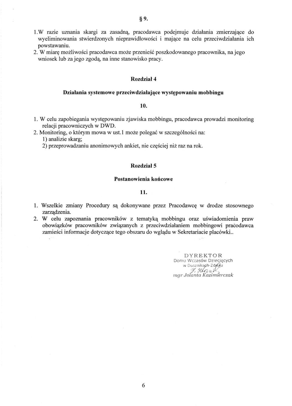 Rozdział 4 Działania systemowe przeciwdziałające występowaniu mobbingu 10. 1. W celu zapobiegania występowaniu zjawiska mobbingu, pracodawca prowadzi monitoring relacji pracowniczych w DWD. 2.