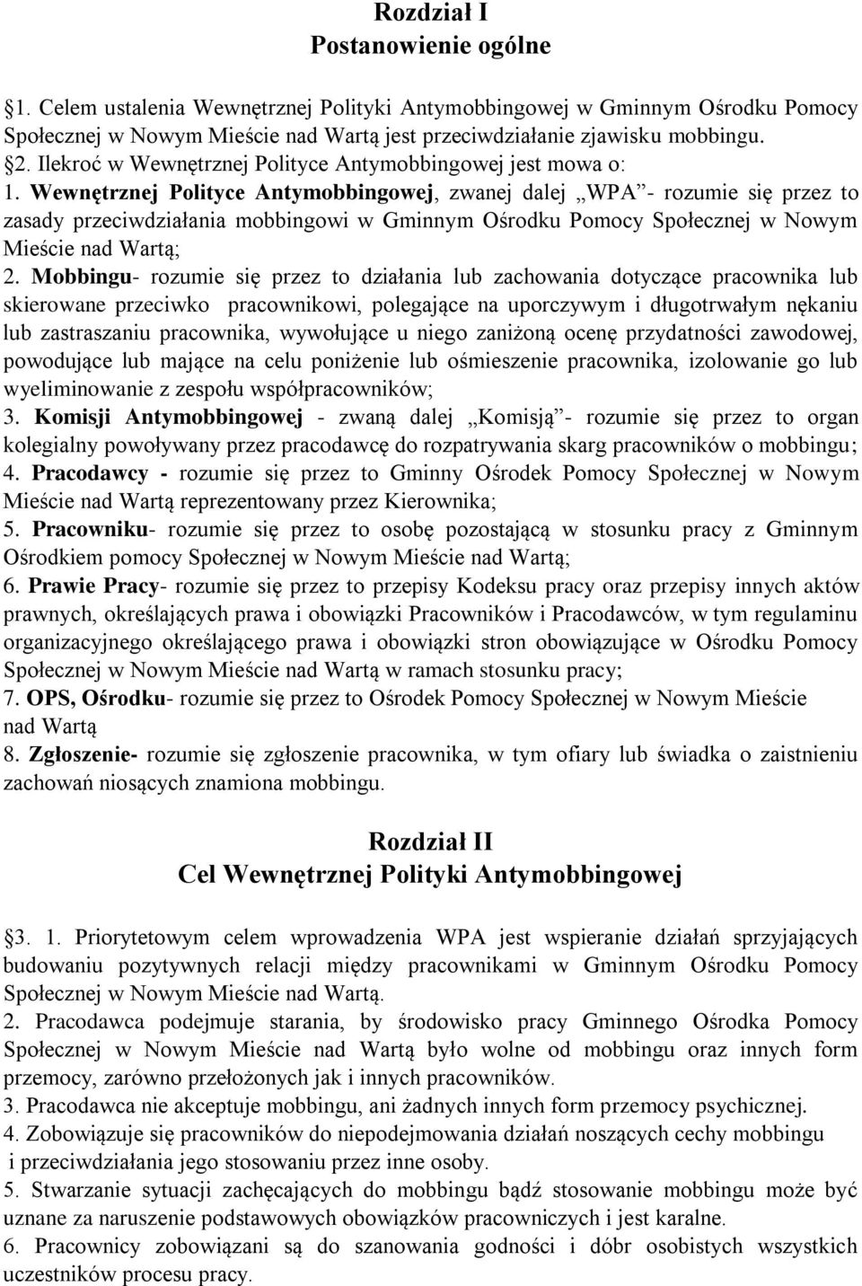 Wewnętrznej Polityce Antymobbingowej, zwanej dalej WPA - rozumie się przez to zasady przeciwdziałania mobbingowi w Gminnym Ośrodku Pomocy Społecznej w Nowym Mieście nad Wartą; 2.