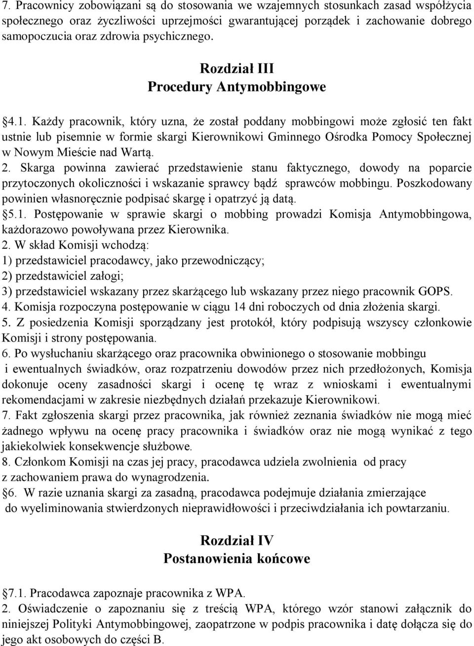 Każdy pracownik, który uzna, że został poddany mobbingowi może zgłosić ten fakt ustnie lub pisemnie w formie skargi Kierownikowi Gminnego Ośrodka Pomocy Społecznej w Nowym Mieście nad Wartą. 2.