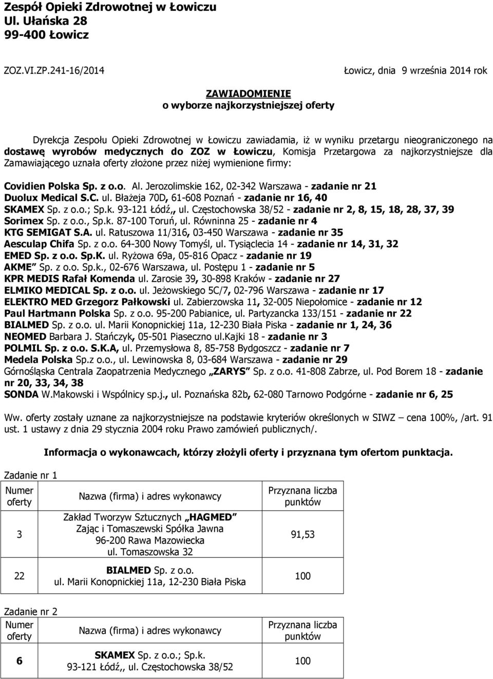 wyrobów medycznych do ZOZ w Łowiczu, Komisja Przetargowa za najkorzystniejsze dla Zamawiającego uznała złożone przez niżej wymienione firmy: Covidien Polska Sp. z o.o. Al.
