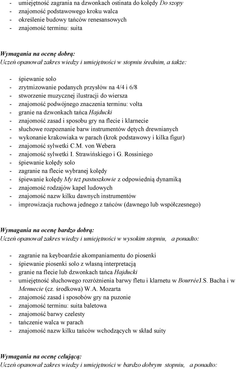 podwójnego znaczenia terminu: volta - granie na dzwonkach tańca Hajducki - znajomość zasad i sposobu gry na flecie i klarnecie - słuchowe rozpoznanie barw instrumentów dętych drewnianych - wykonanie