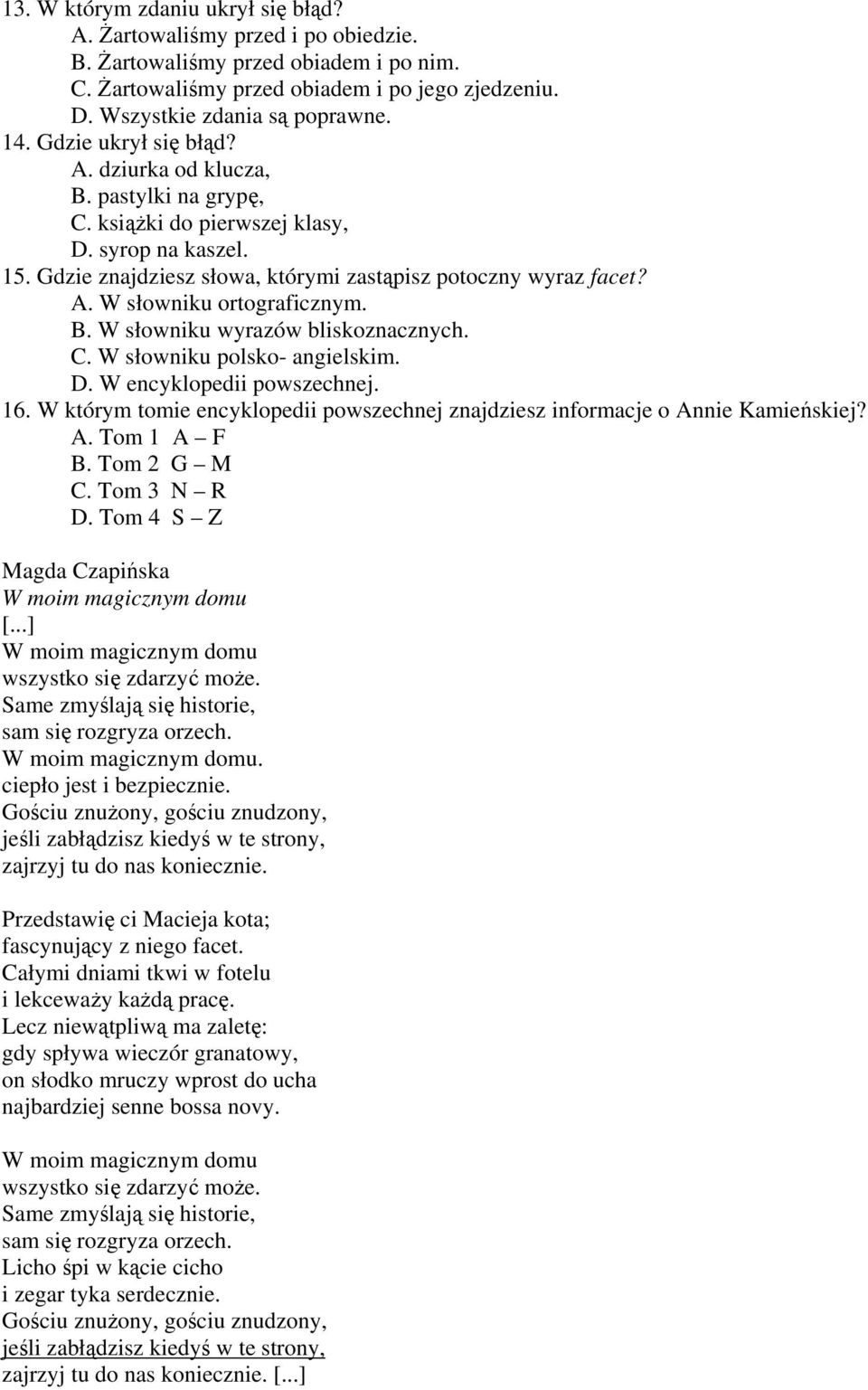 B. W słowniku wyrazów bliskoznacznych. C. W słowniku polsko- angielskim. D. W encyklopedii powszechnej. 16. W którym tomie encyklopedii powszechnej znajdziesz informacje o Annie Kamieńskiej? A. Tom 1 A F B.