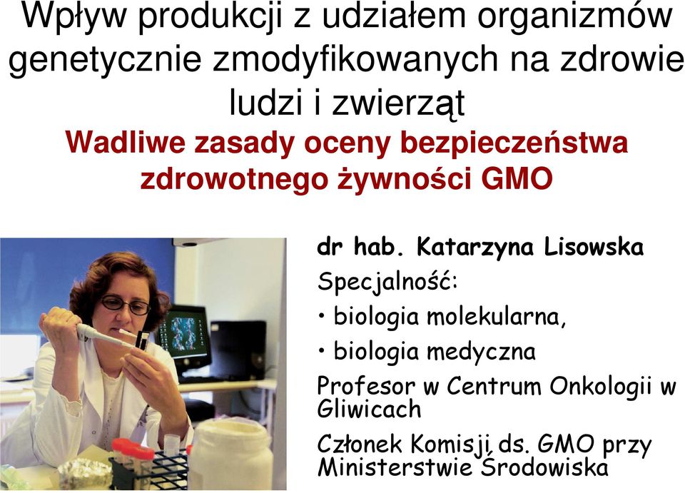 Katarzyna Lisowska Specjalność: biologia molekularna, biologia medyczna Profesor w