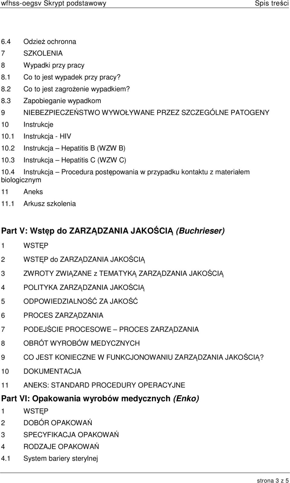 1 Arkusz szkolenia Part V: Wstęp do ZARZĄDZANIA JAKOŚCIĄ (Buchrieser) 2 WSTĘP do ZARZĄDZANIA JAKOŚCIĄ 3 ZWROTY ZWIĄZANE z TEMATYKĄ ZARZĄDZANIA JAKOŚCIĄ 4 POLITYKA ZARZĄDZANIA JAKOŚCIĄ 5