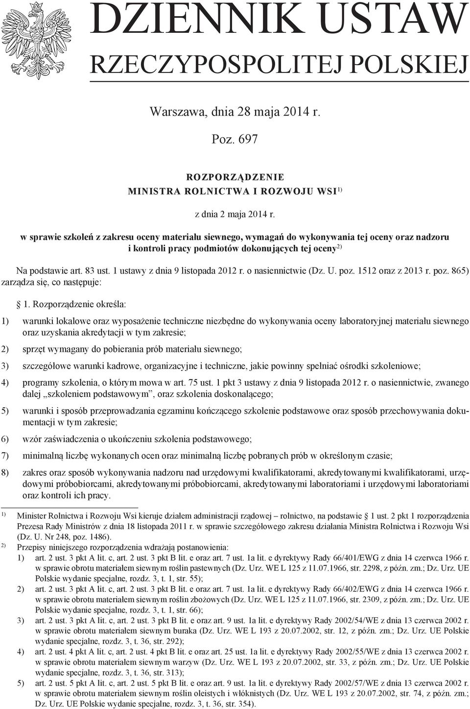 1 ustawy z dnia 9 listopada 2012 r. o nasiennictwie (Dz. U. poz. 1512 oraz z 2013 r. poz. 865) zarządza się, co następuje: 1.