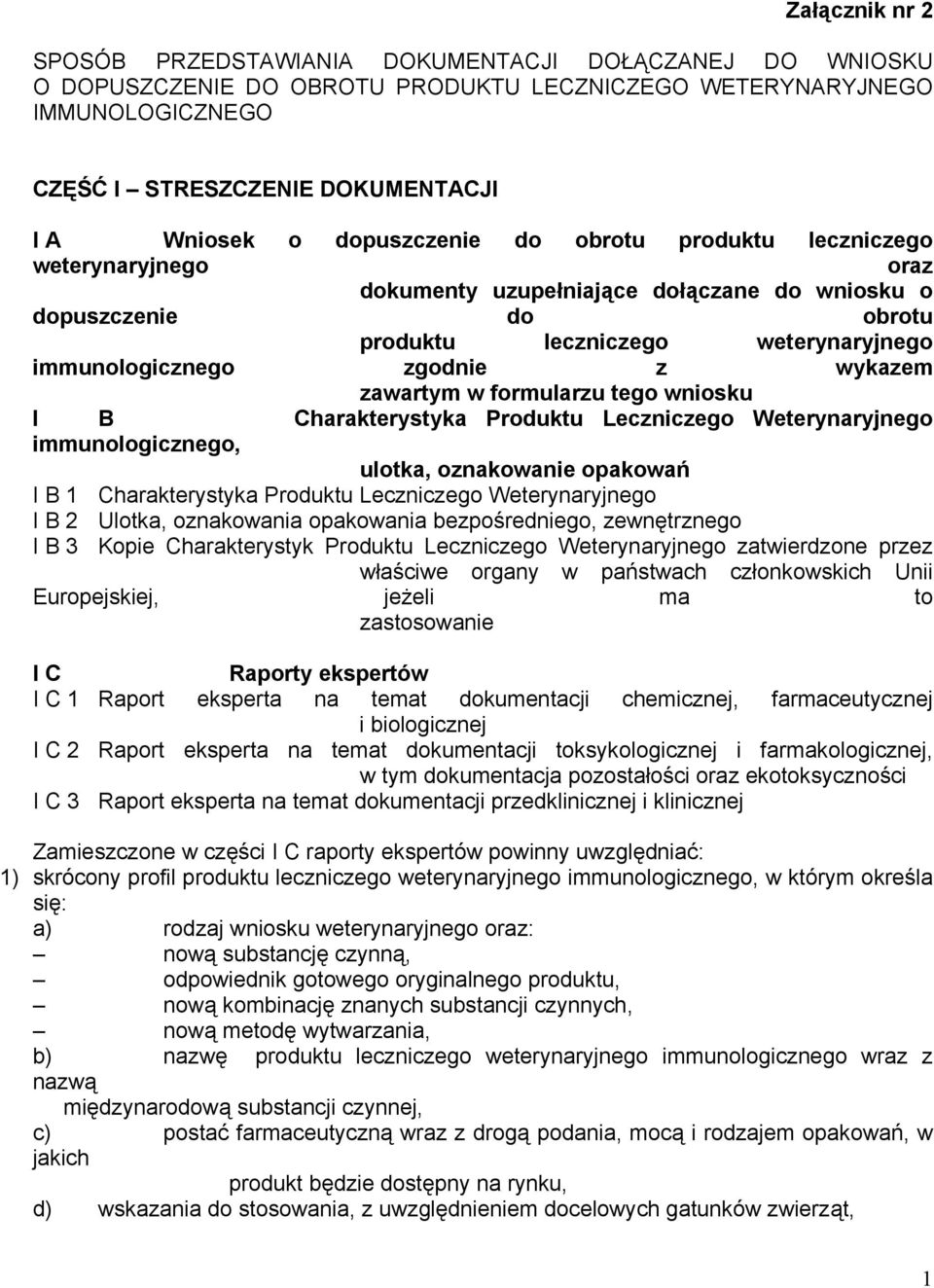 wykazem zawartym w formularzu tego wniosku I B Charakterystyka Produktu Leczniczego Weterynaryjnego immunologicznego, ulotka, oznakowanie opakowań I B 1 Charakterystyka Produktu Leczniczego