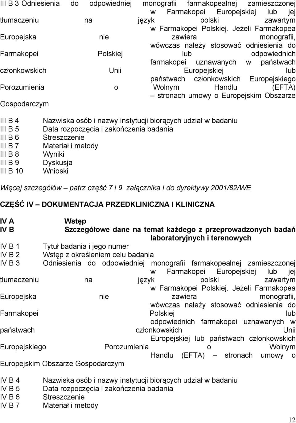 państwach członkowskich Europejskiego Porozumienia o Wolnym Handlu (EFTA) stronach umowy o Europejskim Obszarze Gospodarczym III B 4 III B 5 III B 6 III B 7 III B 8 III B 9 III B 10 Nazwiska osób i