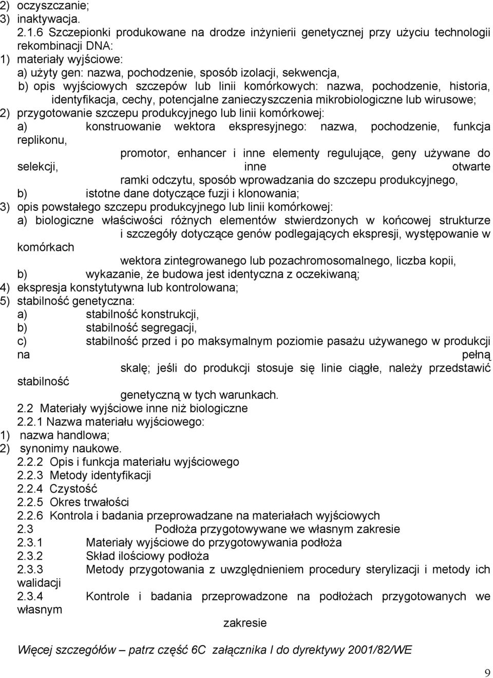 wyjściowych szczepów lub linii komórkowych: nazwa, pochodzenie, historia, identyfikacja, cechy, potencjalne zanieczyszczenia mikrobiologiczne lub wirusowe; 2) przygotowanie szczepu produkcyjnego lub