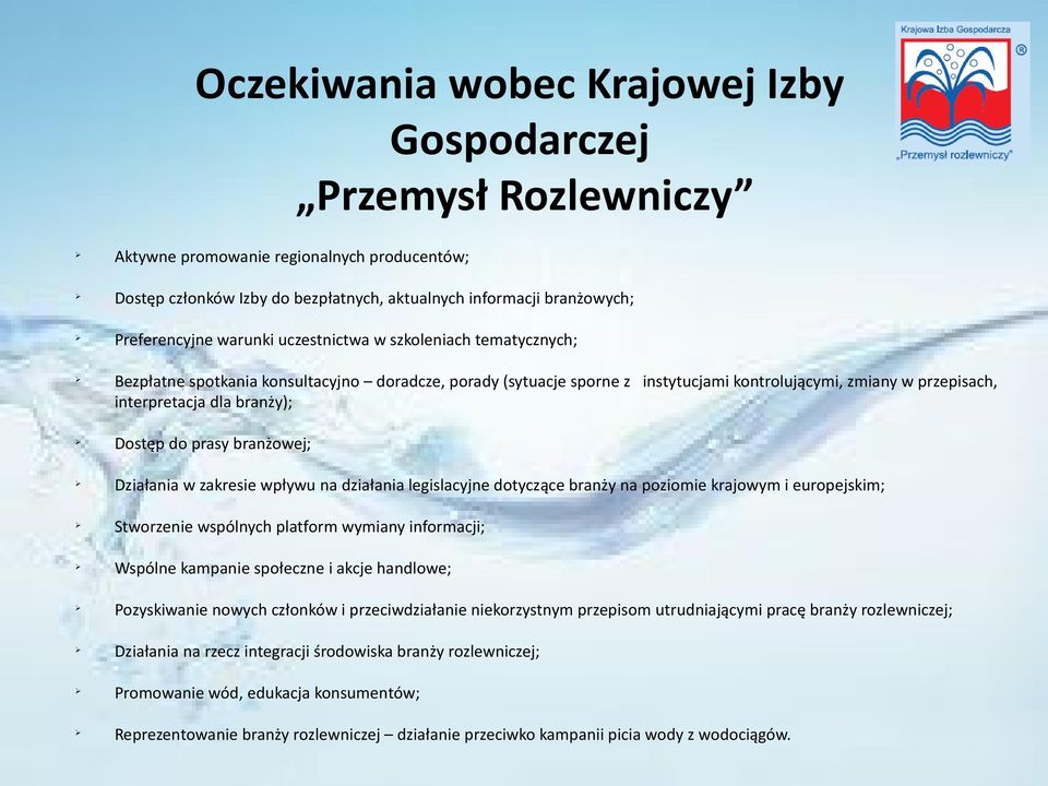 Dostęp do prasy branżowej; Działania w zakresie wpływu na działania legislacyjne dotyczące branży na poziomie krajowym i europejskim; Stworzenie wspólnych platform wymiany informacji; Wspólne