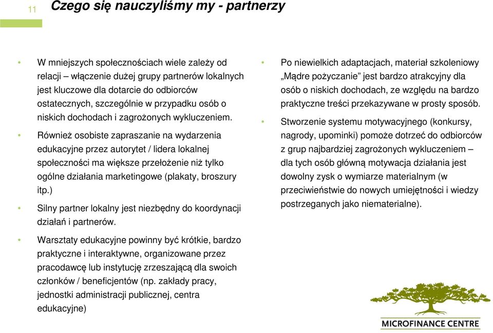 Również osobiste zapraszanie na wydarzenia edukacyjne przez autorytet / lidera lokalnej społeczności ma większe przełożenie niż tylko ogólne działania marketingowe (plakaty, broszury itp.