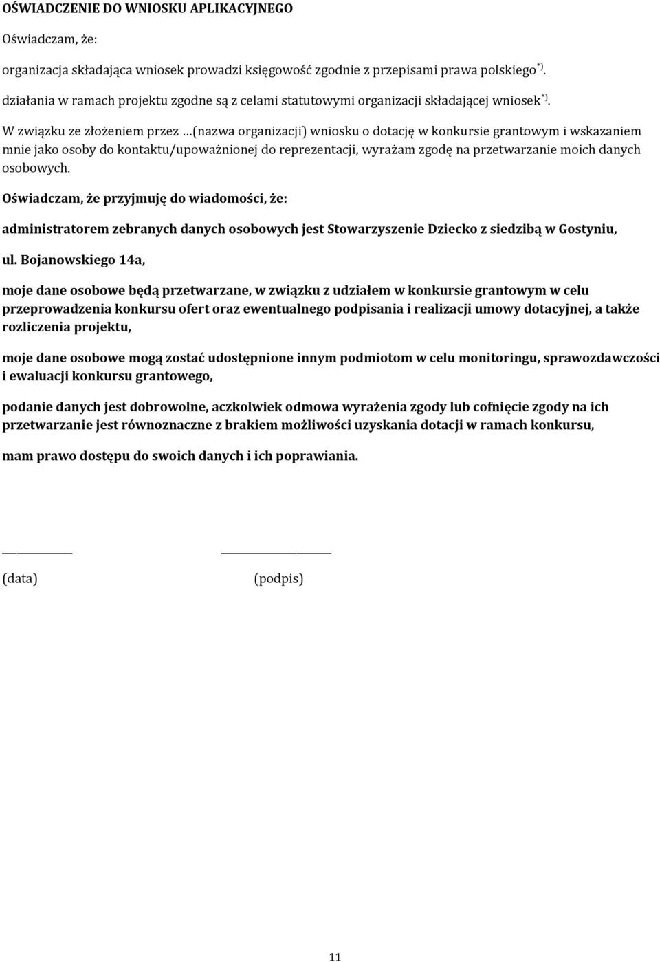 W związku ze złożeniem przez (nazwa organizacji) wniosku o dotację w konkursie grantowym i wskazaniem mnie jako osoby do kontaktu/upoważnionej do reprezentacji, wyrażam zgodę na przetwarzanie moich