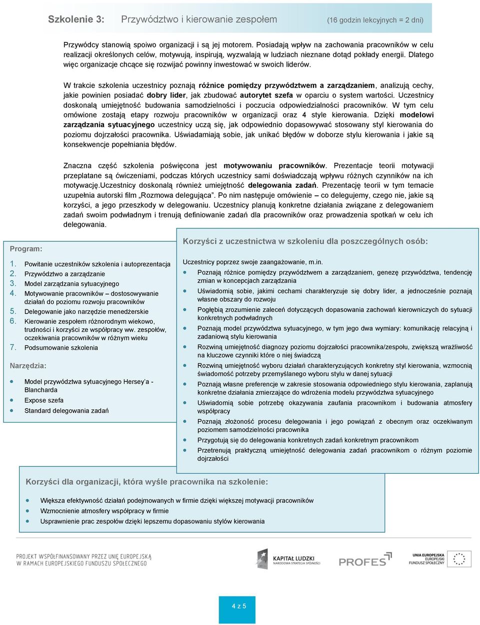 Dlatego więc organizacje chcące się rozwijać powinny inwestować w swoich liderów.