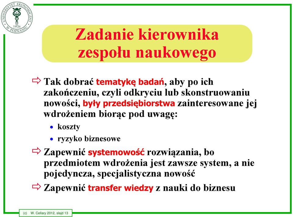 ryzyko biznesowe Zapewnić systemowość rozwiązania, bo przedmiotem wdrożenia jest zawsze system, a nie