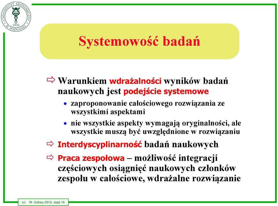 muszą być uwzględnione w rozwiązaniu Interdyscyplinarność badań naukowych Praca zespołowa możliwość