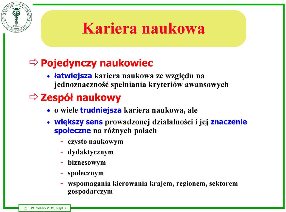 działalności i jej znaczenie społeczne na różnych polach - czysto naukowym - dydaktycznym - biznesowym