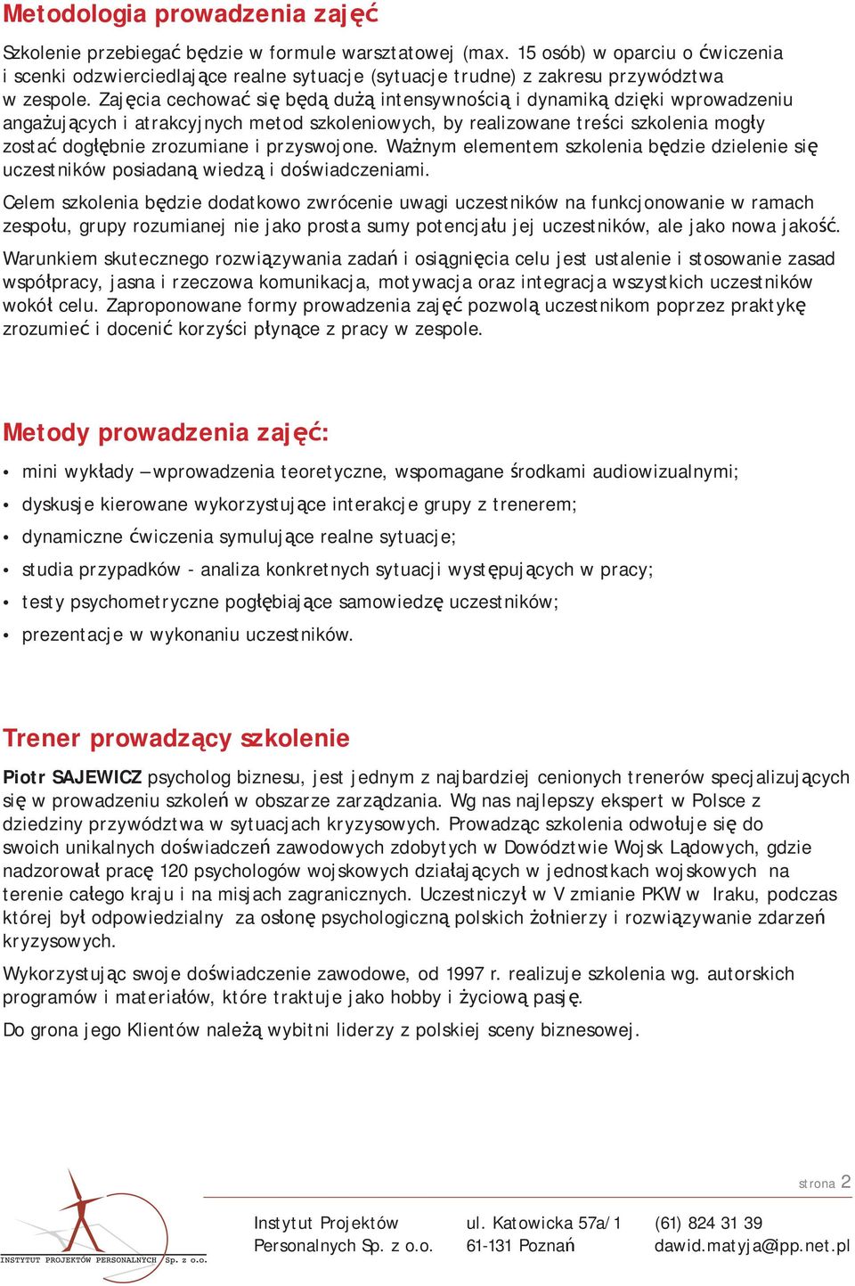 Zajęcia cechować się będą dużą intensywnością i dynamiką dzięki wprowadzeniu angażujących i atrakcyjnych metod szkoleniowych, by realizowane treści szkolenia mogły zostać dogłębnie zrozumiane i