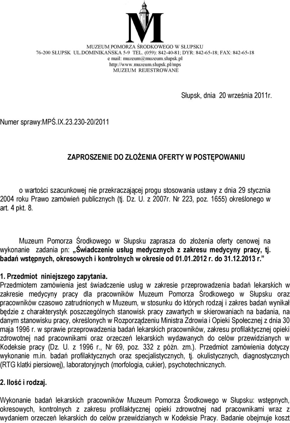 230-20/2011 ZAPROSZENIE DO ZŁOŻENIA OFERTY W POSTĘPOWANIU o wartości szacunkowej nie przekraczającej progu stosowania ustawy z dnia 29 stycznia 2004 roku Prawo zamówień publicznych (tj. Dz. U.