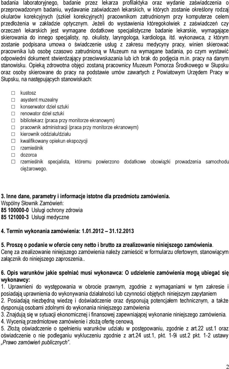 Jeżeli do wystawienia któregokolwiek z zaświadczeń czy orzeczeń lekarskich jest wymagane dodatkowe specjalistyczne badanie lekarskie, wymagające skierowania do innego specjalisty, np.