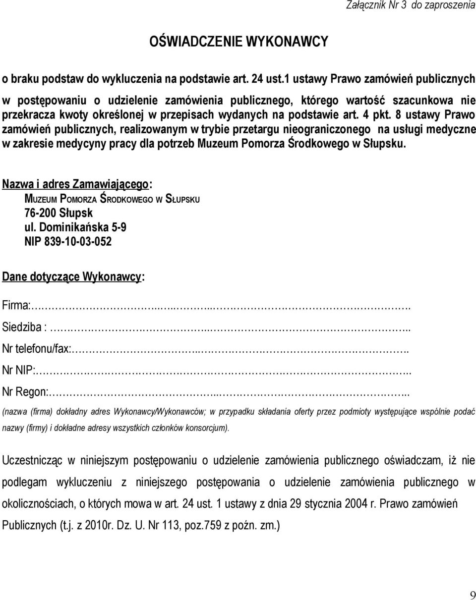 8 ustawy Prawo zamówień publicznych, realizowanym w trybie przetargu nieograniczonego na usługi medyczne w zakresie medycyny pracy dla potrzeb Muzeum Pomorza Środkowego w Słupsku.