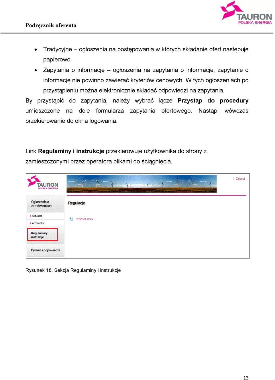 W tych ogłoszeniach po przystąpieniu można elektronicznie składać odpowiedzi na zapytania.