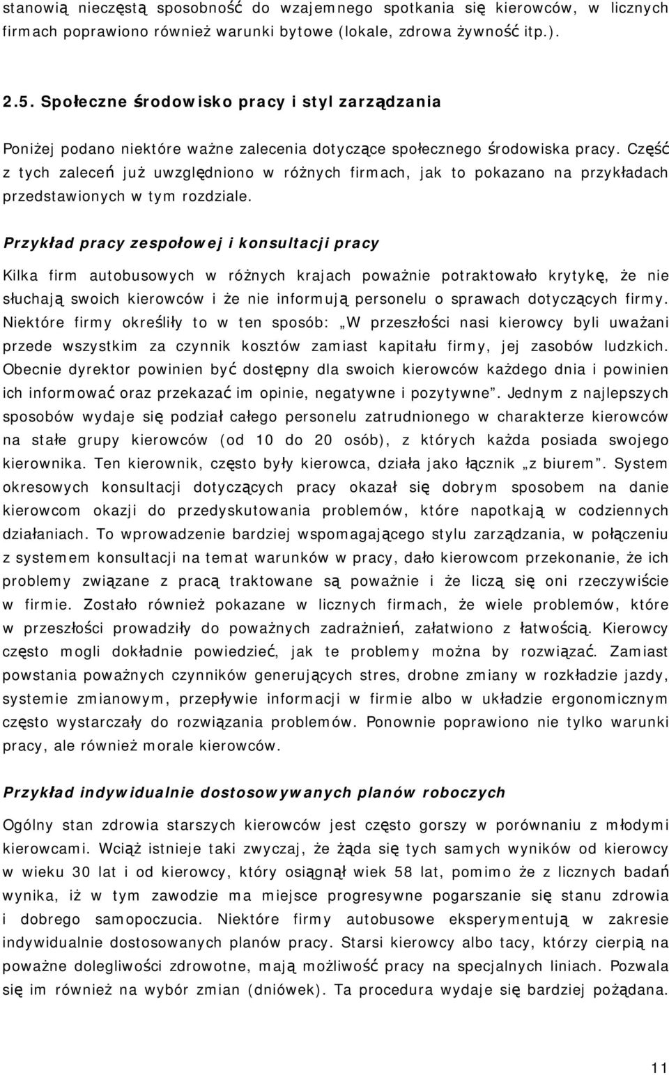 Część z tych zaleceń już uwzględniono w różnych firmach, jak to pokazano na przykładach przedstawionych w tym rozdziale.