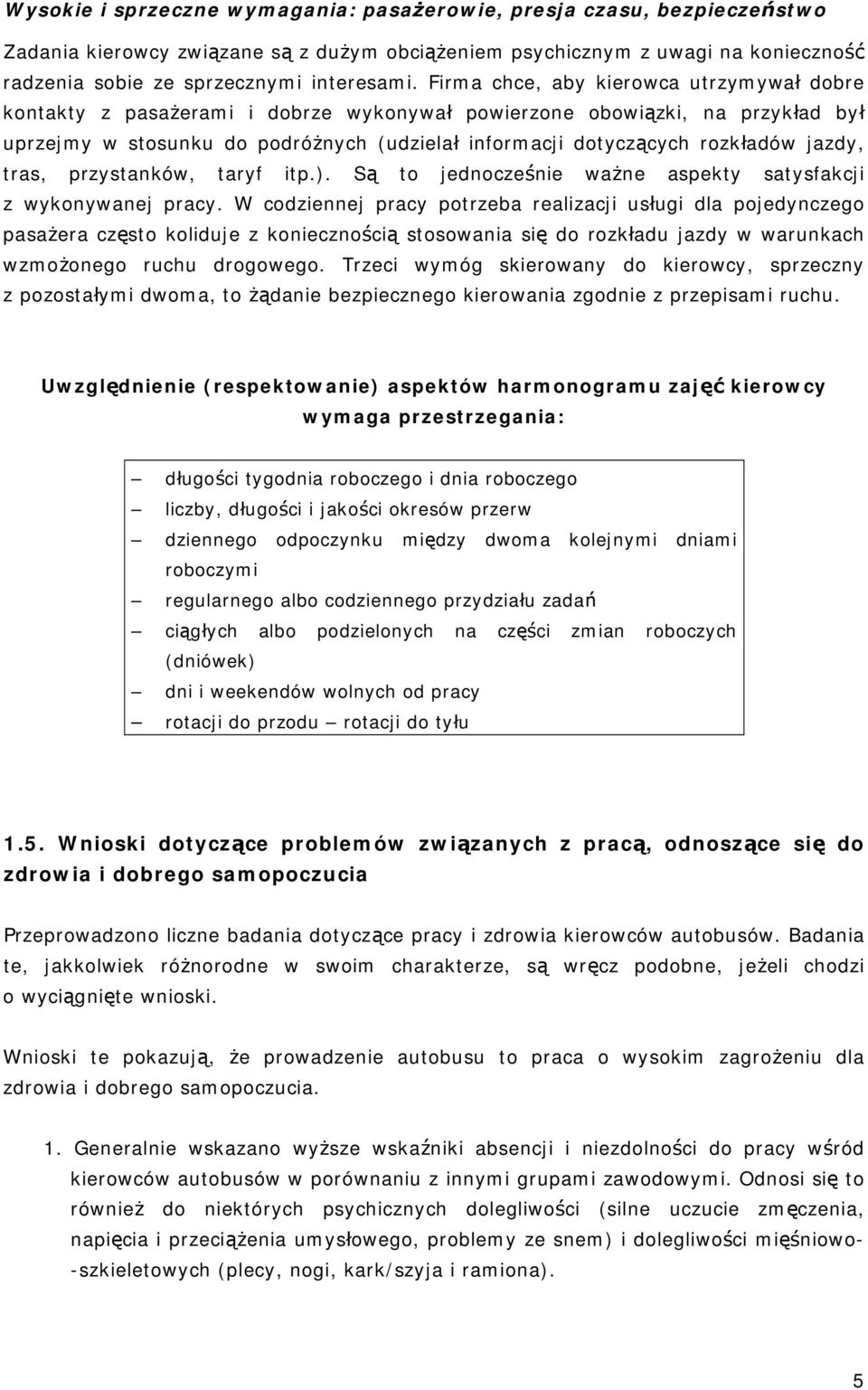 jazdy, tras, przystanków, taryf itp.). Są to jednocześnie ważne aspekty satysfakcji z wykonywanej pracy.