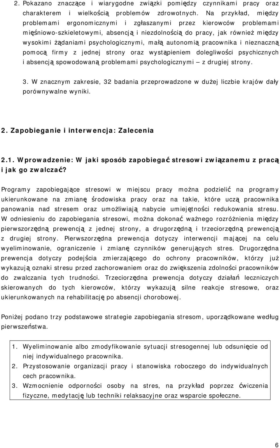 psychologicznymi, małą autonomią pracownika i nieznaczną pomocą firmy z jednej strony oraz wystąpieniem dolegliwości psychicznych i absencją spowodowaną problemami psychologicznymi z drugiej strony.