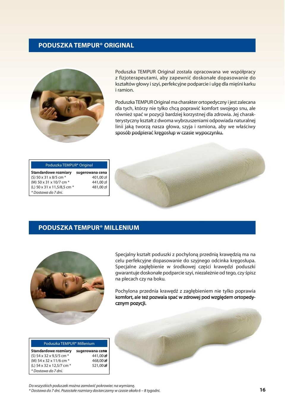 Poduszka TEMPUR Original ma charakter ortopedyczny i jest zalecana dla tych, którzy nie tylko chcą poprawić komfort swojego snu, ale również spać w pozycji bardziej korzystnej dla zdrowia.