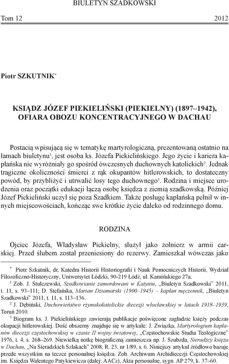 Jednak tragiczne okoliczności śmierci z rąk okupantów hitlerowskich, to dostateczny powód, by przybliżyć i utrwalić losy tego duchownego 3.