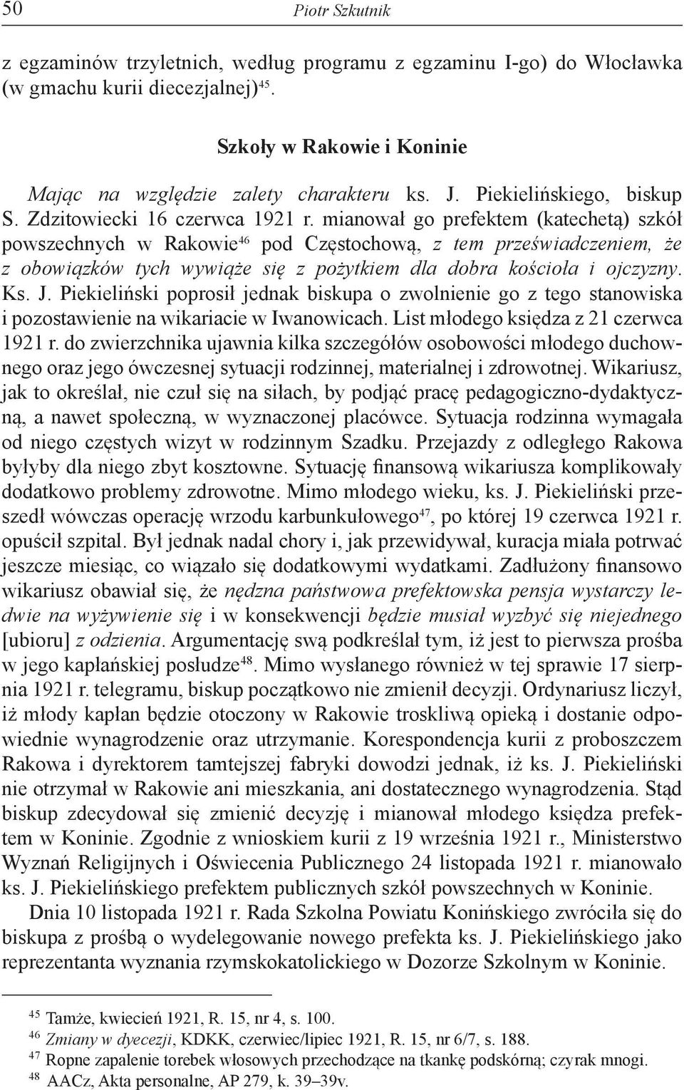 mianował go prefektem (katechetą) szkół powszechnych w Rakowie 46 pod Częstochową, z tem przeświadczeniem, że z obowiązków tych wywiąże się z pożytkiem dla dobra kościoła i ojczyzny. Ks. J.