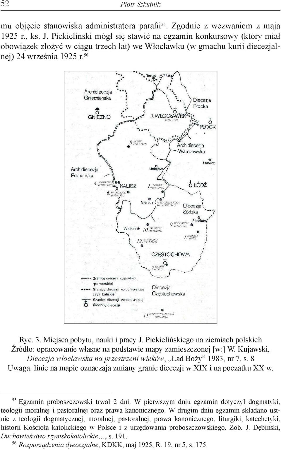 Miejsca pobytu, nauki i pracy J. Piekielińskiego na ziemiach polskich Źródło: opracowanie własne na podstawie mapy zamieszczonej [w:] W.