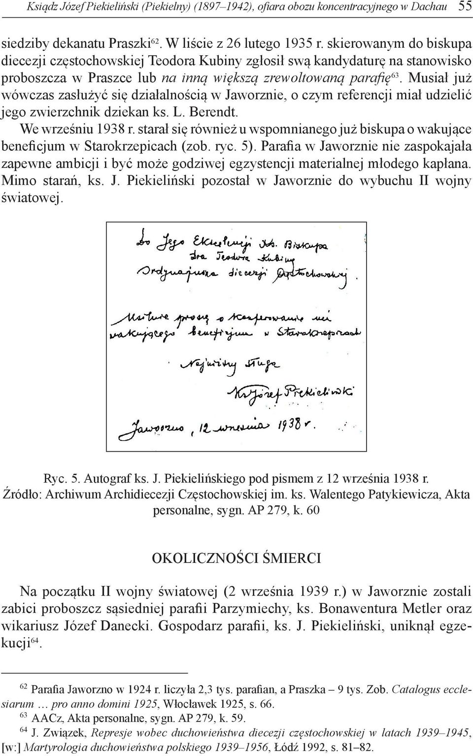 Musiał już wówczas zasłużyć się działalnością w Jaworznie, o czym referencji miał udzielić jego zwierzchnik dziekan ks. L. Berendt. We wrześniu 1938 r.
