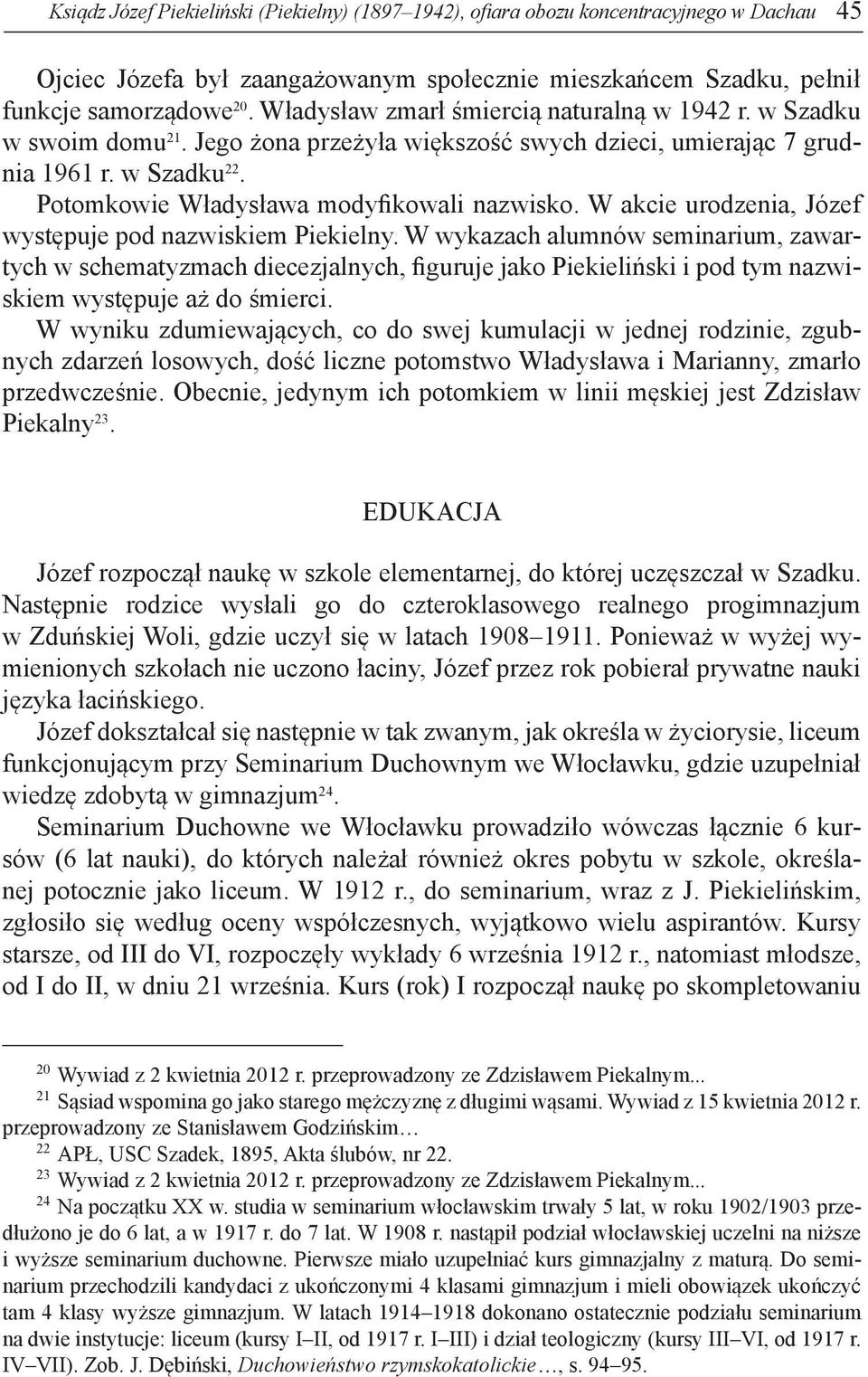 W akcie urodzenia, Józef występuje pod nazwiskiem Piekielny.