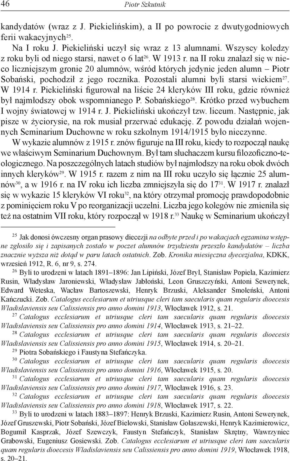 na II roku znalazł się w nieco liczniejszym gronie 20 alumnów, wśród których jedynie jeden alumn Piotr Sobański, pochodził z jego rocznika. Pozostali alumni byli starsi wiekiem 27. W 1914 r.