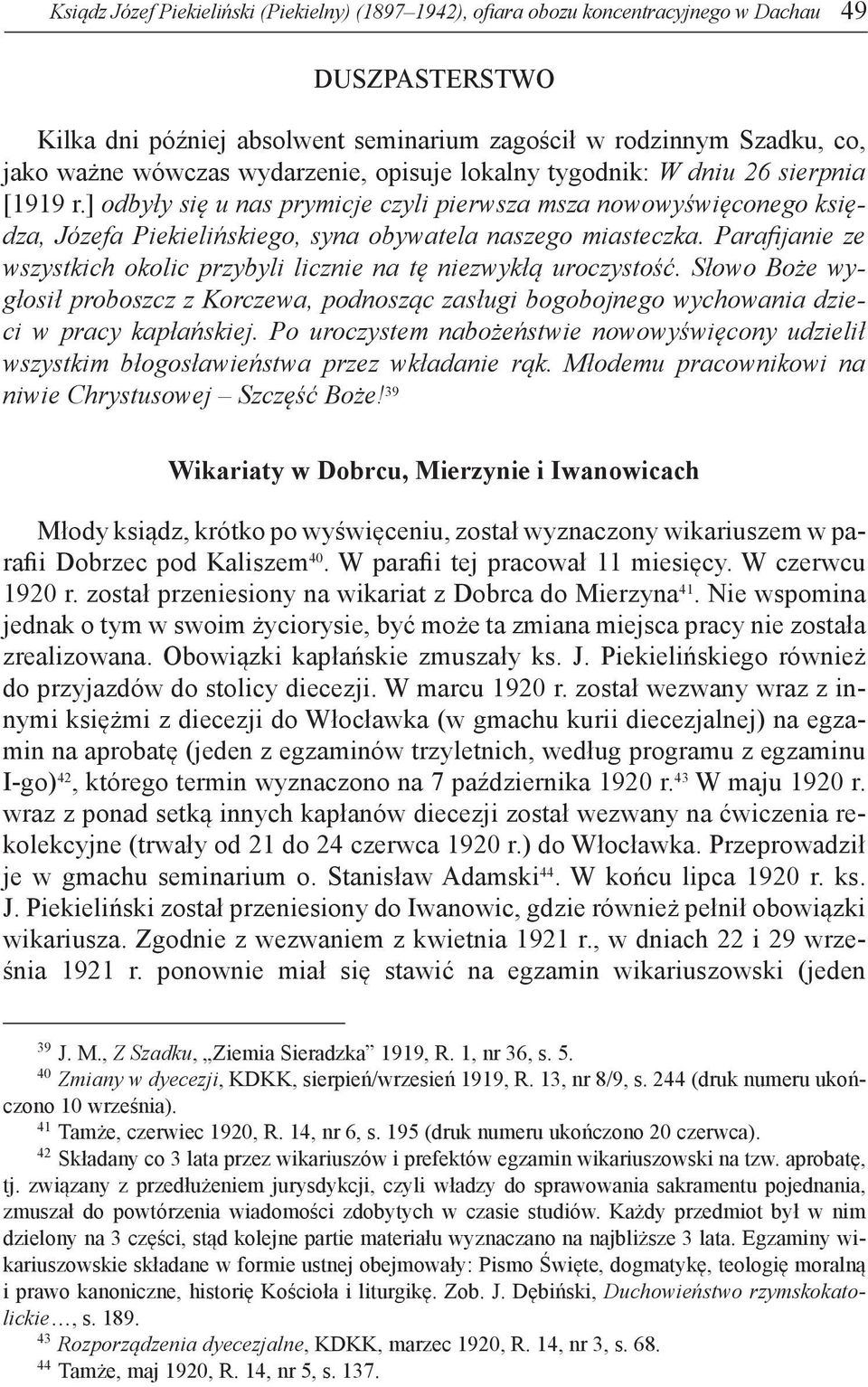 Parafijanie ze wszystkich okolic przybyli licznie na tę niezwykłą uroczystość. Słowo Boże wygłosił proboszcz z Korczewa, podnosząc zasługi bogobojnego wychowania dzieci w pracy kapłańskiej.