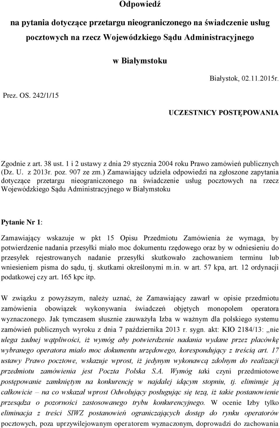 ) Zamawiający udziela odpowiedzi na zgłoszone zapytania dotyczące przetargu nieograniczonego na świadczenie usług pocztowych na rzecz Wojewódzkiego Sądu Administracyjnego w Białymstoku Pytanie Nr 1: