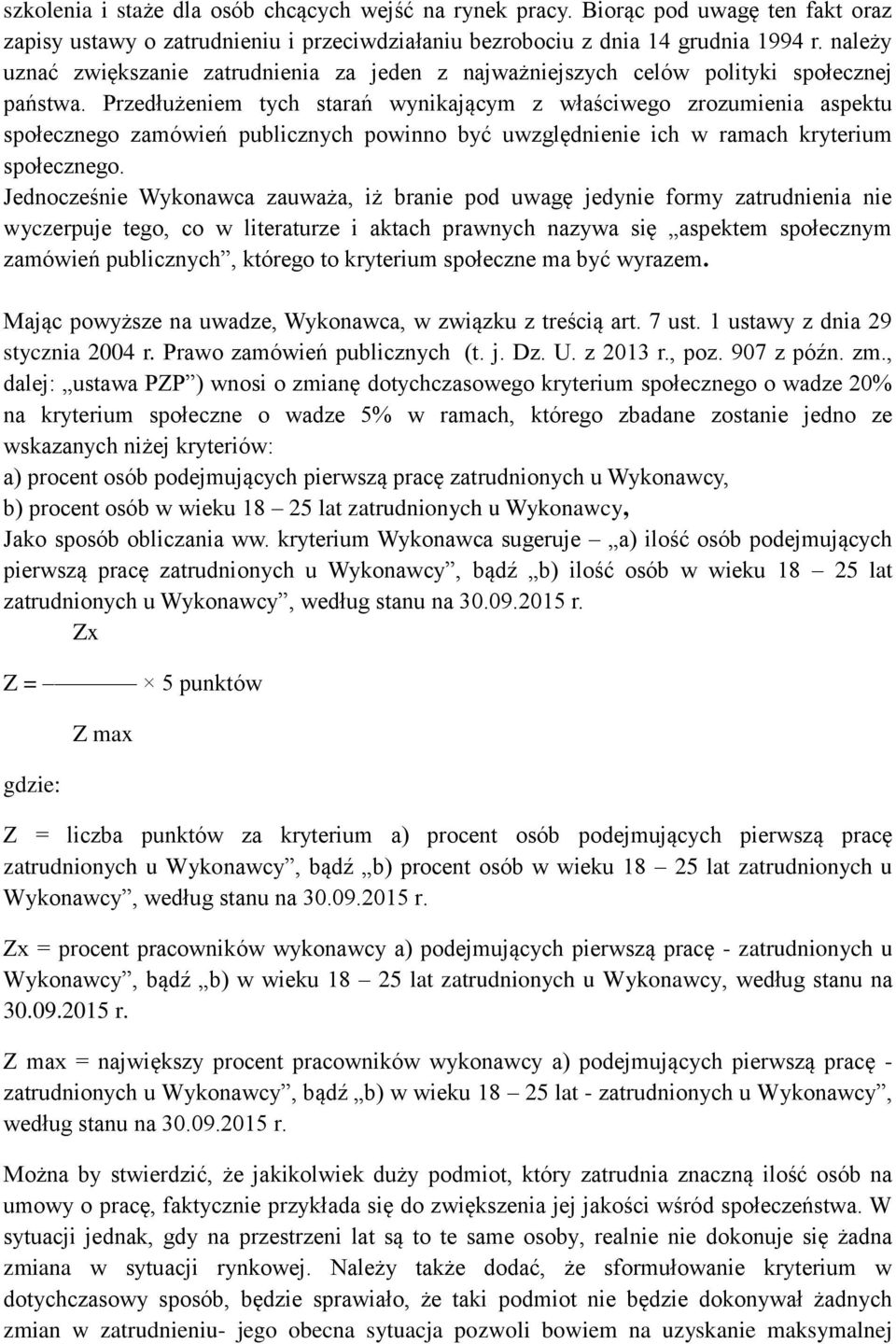 Przedłużeniem tych starań wynikającym z właściwego zrozumienia aspektu społecznego zamówień publicznych powinno być uwzględnienie ich w ramach kryterium społecznego.