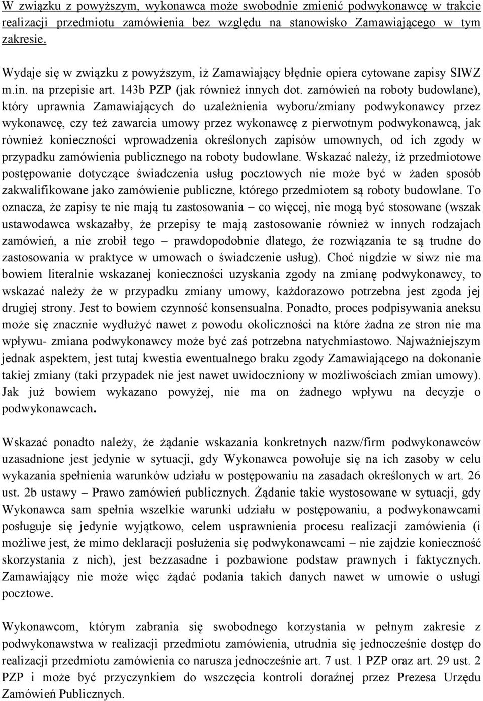 zamówień na roboty budowlane), który uprawnia Zamawiających do uzależnienia wyboru/zmiany podwykonawcy przez wykonawcę, czy też zawarcia umowy przez wykonawcę z pierwotnym podwykonawcą, jak również