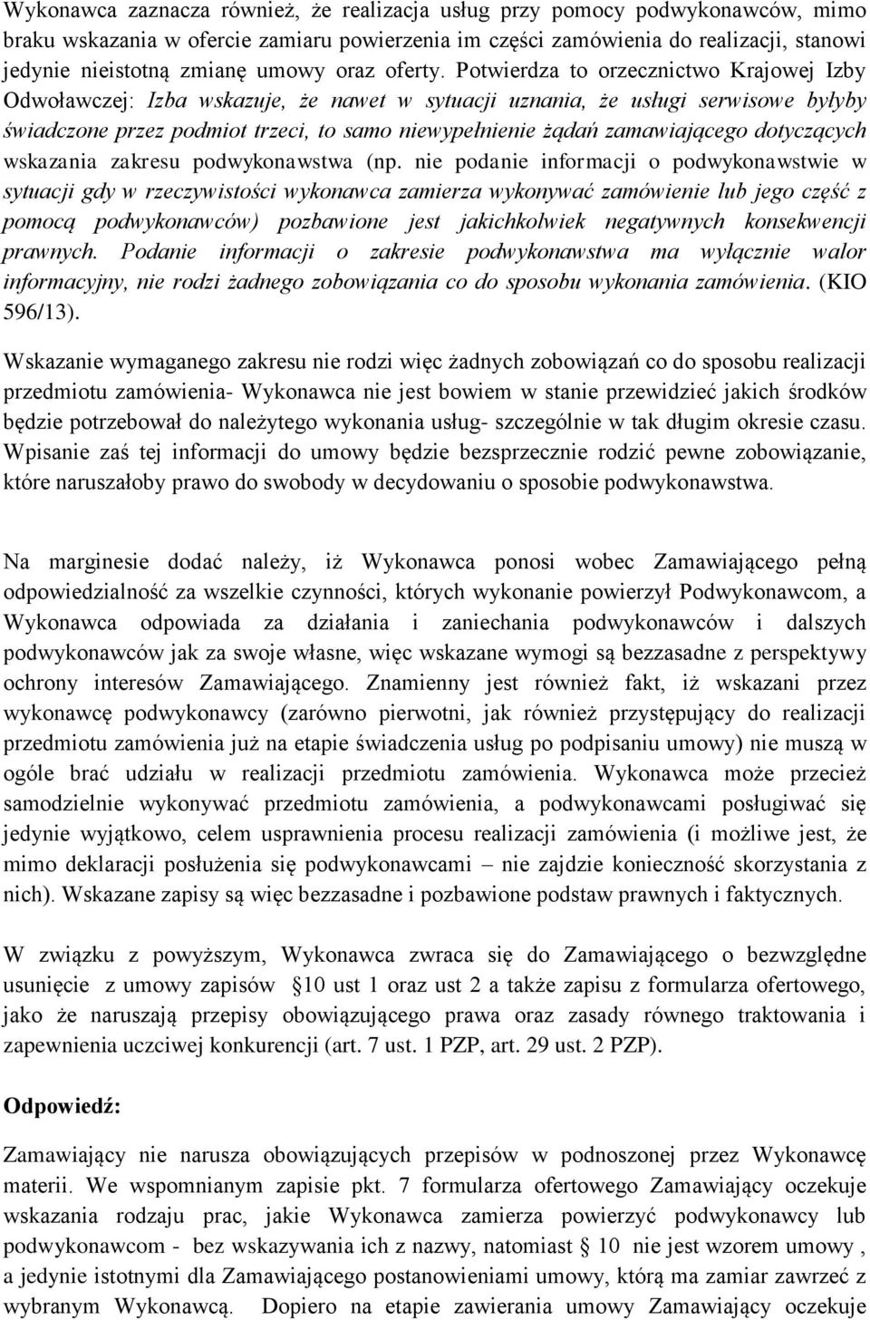 Potwierdza to orzecznictwo Krajowej Izby Odwoławczej: Izba wskazuje, że nawet w sytuacji uznania, że usługi serwisowe byłyby świadczone przez podmiot trzeci, to samo niewypełnienie żądań